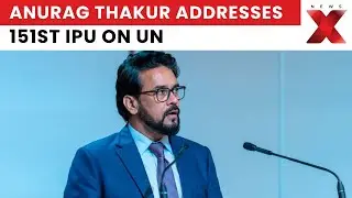 Anurag Thakur Calls for Inclusive UN Reforms and Humanitarian Norms at 151st IPU