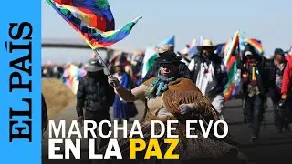 BOLIVIA | La marcha de Evo Morales llega a La Paz | EL PAÍS