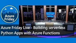 Azure Friday Live - Building serverless Python apps with Azure Functions | Azure Friday