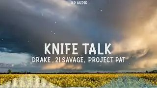 Drake - Knife Talk (8D Audio) ft. 21 Savage, Project Pat