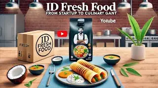 ID Fresh Food: From Startup to Culinary Giant