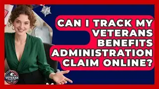 Can I Track My Veterans Benefits Administration Claim Online? - Veteran Community Guide