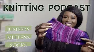 Knitting Podcast | Step by Step Sweater, Colourwork Mittens + WIPs