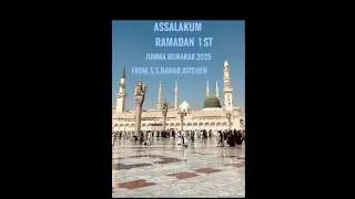 | ASSALAKUM | RAMADAN 1 ST JUMMA MUBARAK 2025.                    FROM.S.S.BAHAR.KITCHEN.
