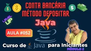 Aula 052 – Implementando o Método depositar de Conta Bancária 🚀🥷 – Curso de Java para Iniciantes