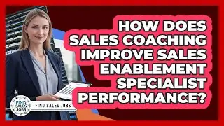 How Does Sales Coaching Improve Sales Enablement Specialist Performance? - Find Sales Jobs