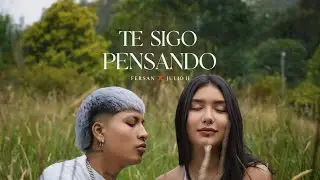 FERSAN ❌ JULIO H - TE SIGO PENSANDO 💔 (Vídeo Oficial) 🤍