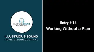 Entry 14 - Working Without a Plan