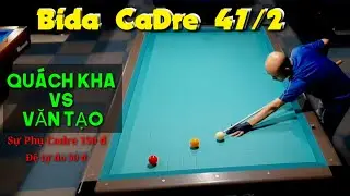 Bida Cadre 47/2 : QU&Aacute;CH KHA VS VĂN TẠO || Bida kent kha trọc