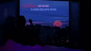 VNV Nation - Illusion [Dreamfix Remix/Edit]