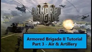 Armored Brigade II Tutorial // Part 3 - Air & Artillery