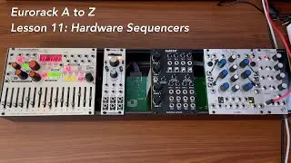 Eurorack A to Z Tutorial Lesson 11: Hardware Sequencers