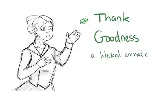 Thank Goodness [Wicked Animatic]
