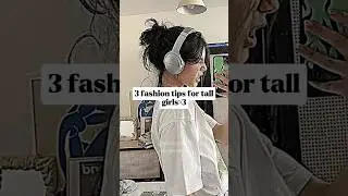 Fashion tips for tall girls🌷✨#aesthetic #fypシ゚ #trending #glowuptips #fashiontips