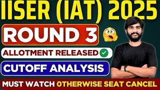 IISER 3rd Round RESULT OUT✅ Cut Off Analysis  | IISER(IAT) 2025 Counselling |IISER ROUND 3rd CUT OFF