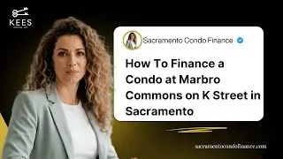 How To Finance a Condo at Marbro Commons on K Street in Sacramento