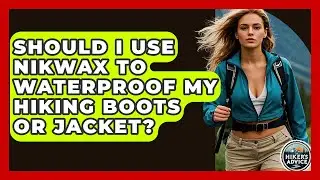 Should I Use Nikwax To Waterproof My Hiking Boots Or Jacket? - The Hiker's Advice