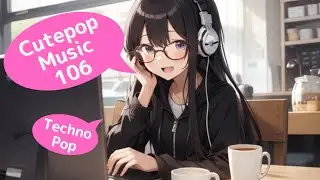 Cutepop Music 106 || かわいい Cute Techno Pop 💖 Lift Your Spirits High