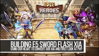Idle Heroes - Building E5 Sword Flash Xia and First Look PvP