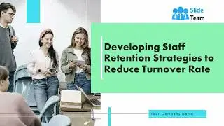 Developing Staff Retention Strategies To Reduce Turnover Rate Powerpoint Presentation Slides