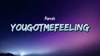 Parcels - Yougotmefeeling (Lyrics)