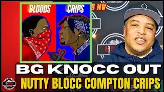 BG Knocc Out on CRIPS & BLOODS In Compton and the START of NUTTY BLOCK CRIPS!
