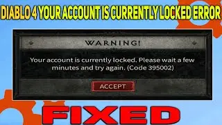 How To Fix Your Account is Currently Locked Error in Diablo 4 | Diablo 4 Error code 395002 Fixed