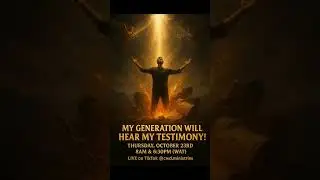 MY GENERATION WILL HEAR MY TESTIMONY!