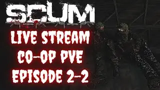 SCUM - Live Stream - Co-op PvE - Episode 02-2(Private Server) (TIME-LINE LINK IN DESCRIPTION)