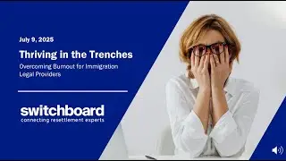 Thriving in the Trenches: Overcoming Burnout for Immigration Legal Providers