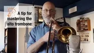 A tip for helping you master the alto trombone