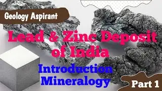 Lead and Zinc Deposit of India || Introduction & Mineralogy || lecture 59 of Economic Geology