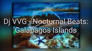 Dj VVG - Nocturnal Beats: Galapagos Islands, фоновая спокойная и ритмичная музыка 🎶by Groovepad