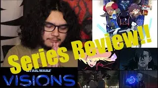 &ldquo;Star Wars: Visions&rdquo;(2021) Series Review!