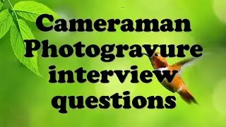 Cameraman Photogravure interview questions
