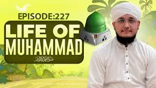 Life of Muhammad Episode 227 | Hazrat Muhammad Ki Zindagi | Kids Madani Channel