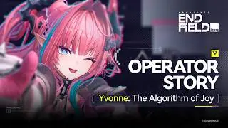 Arknights: Endfield Operator Story [Yvonne: The Algorithm of Joy]