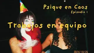Trabajos en equipo | Episodio 1 | Psique en Caos