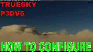 P3D TOP TIPS 2020 | HOW TO | TRUESKY GUIDE V5.1 | CLOUDPORN | WATCH CAREFULLY