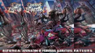 Cerebral Incubation | BIFURCATION OF PRIMORDIAL SLAMATEURS | Full Album (2017)