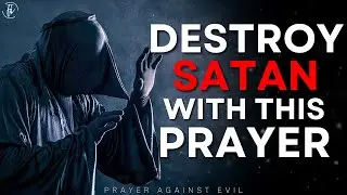 Prayer to Defeat the Work of Satan | Prayer Against Evil Plans