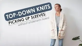 Picking up Sleeves Without Underarm Holes Knitting Top-Down - Fernwood Cardigan