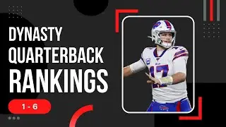 Top 6 Dynasty Quarterback Rankings - 2022 Dynasty Fantasy Football