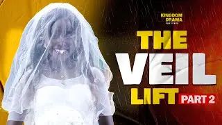 The Veil Lifts || Episode 2 || KINGDOM DRAMA