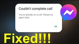 Fix - Messenger Couldn't Complete Call Error - You're Already on a Call Problem - Android - 2026