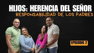 Hijos: Herencia del Se&ntilde;or- Responsabilidad de los Padres| Reconectando Corazones Podcast- Episodio 2