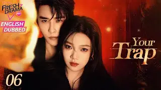 【ENG DUB】Your Trap ▶EP06 | 🔥Cheating Kiss | Wen Moyan, Shen Haonan, Yu Xintian | Fresh Drama Pro