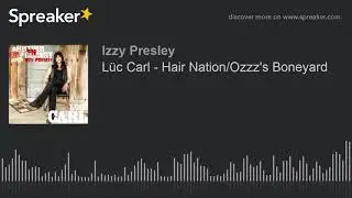 L&uuml;c Carl - Hair Nation/Ozzz's Boneyard