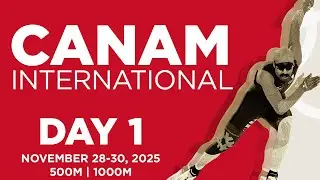 CanAm International Day 1 - Long Track Nov 28 - 30, 2025