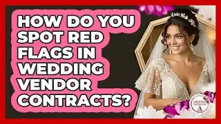 How Do You Spot Red Flags In Wedding Vendor Contracts? - Wedding Trends Now